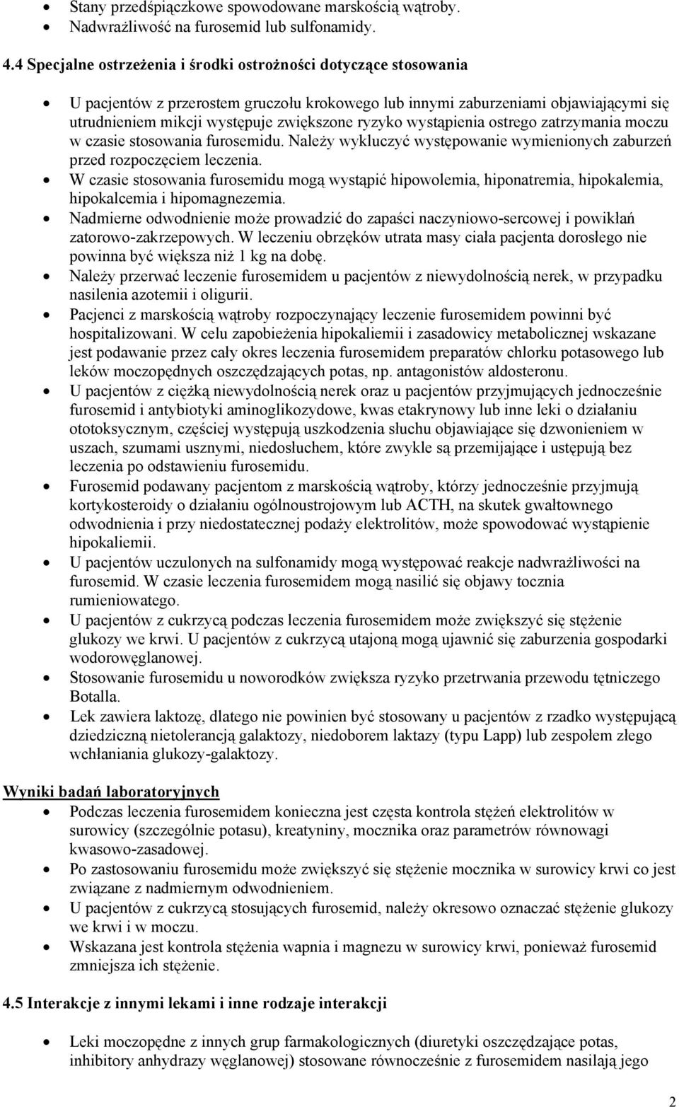 wystąpienia ostrego zatrzymania moczu w czasie stosowania furosemidu. Należy wykluczyć występowanie wymienionych zaburzeń przed rozpoczęciem leczenia.