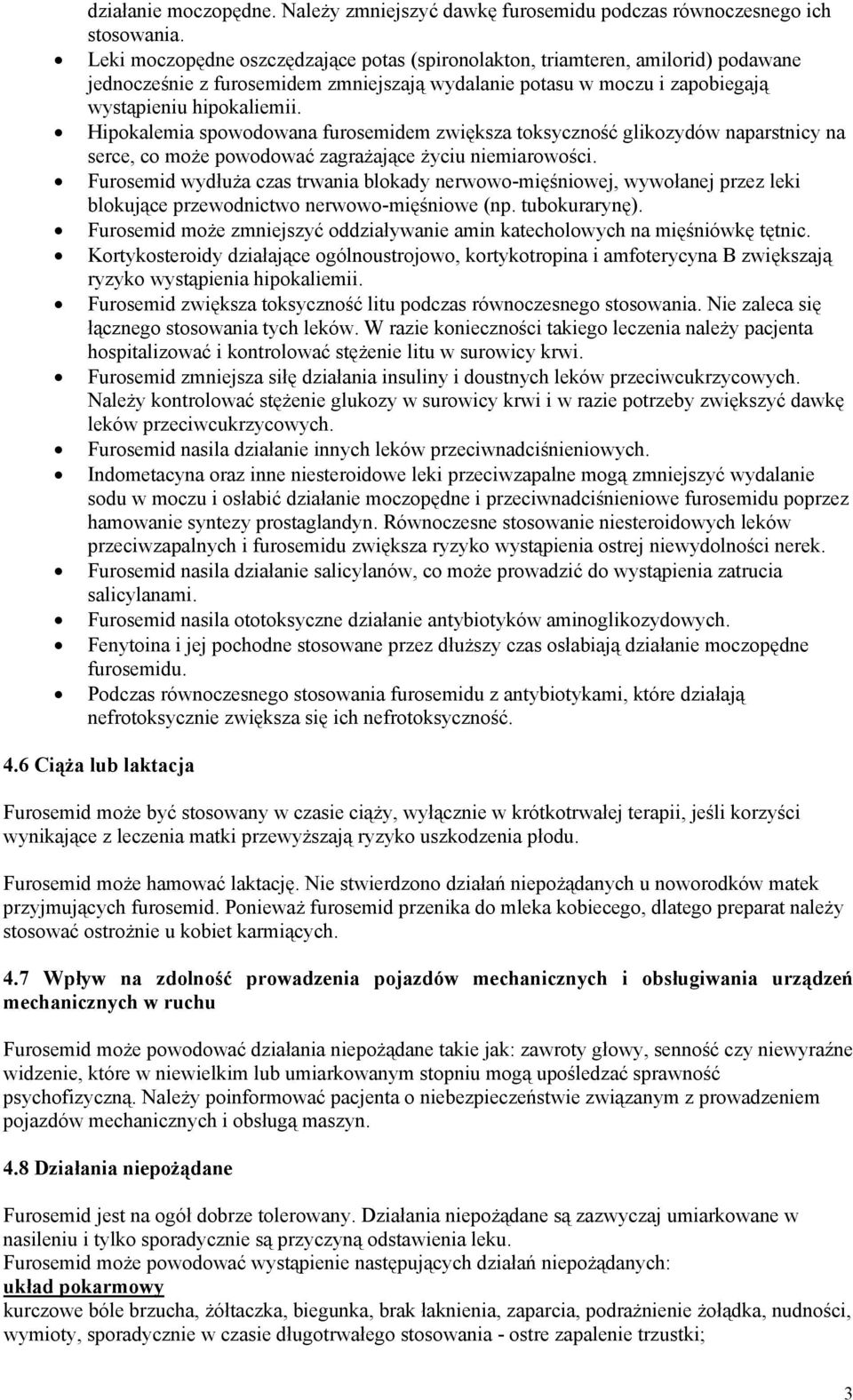 Hipokalemia spowodowana furosemidem zwiększa toksyczność glikozydów naparstnicy na serce, co może powodować zagrażające życiu niemiarowości.