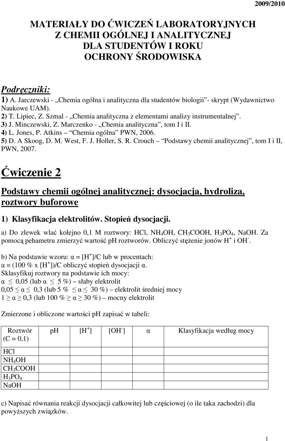 Minczewski, Z. Marczenko - Chemia analityczna, tom I i II. 4) L. Jones, P. Atkins Chemia ogólna PWN, 26. 5) D. A Skoog, D. M. West, F. J. Holler, S. R.