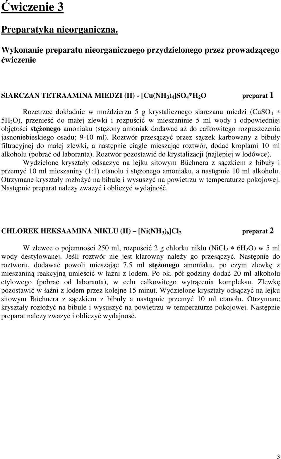 krystalicznego siarczanu miedzi (CuSO 4 5H 2 O), przenieść do małej zlewki i rozpuścić w mieszaninie 5 ml wody i odpowiedniej objętości stęŝonego amoniaku (stęŝony amoniak dodawać aŝ do całkowitego