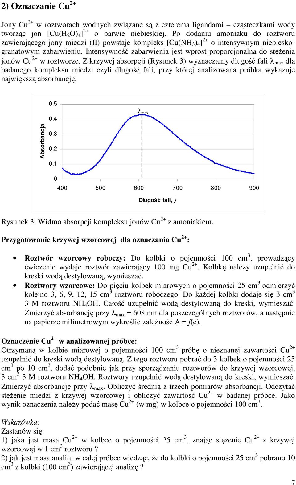 Intensywność zabarwienia jest wprost proporcjonalna do stęŝenia jonów Cu 2+ w roztworze.