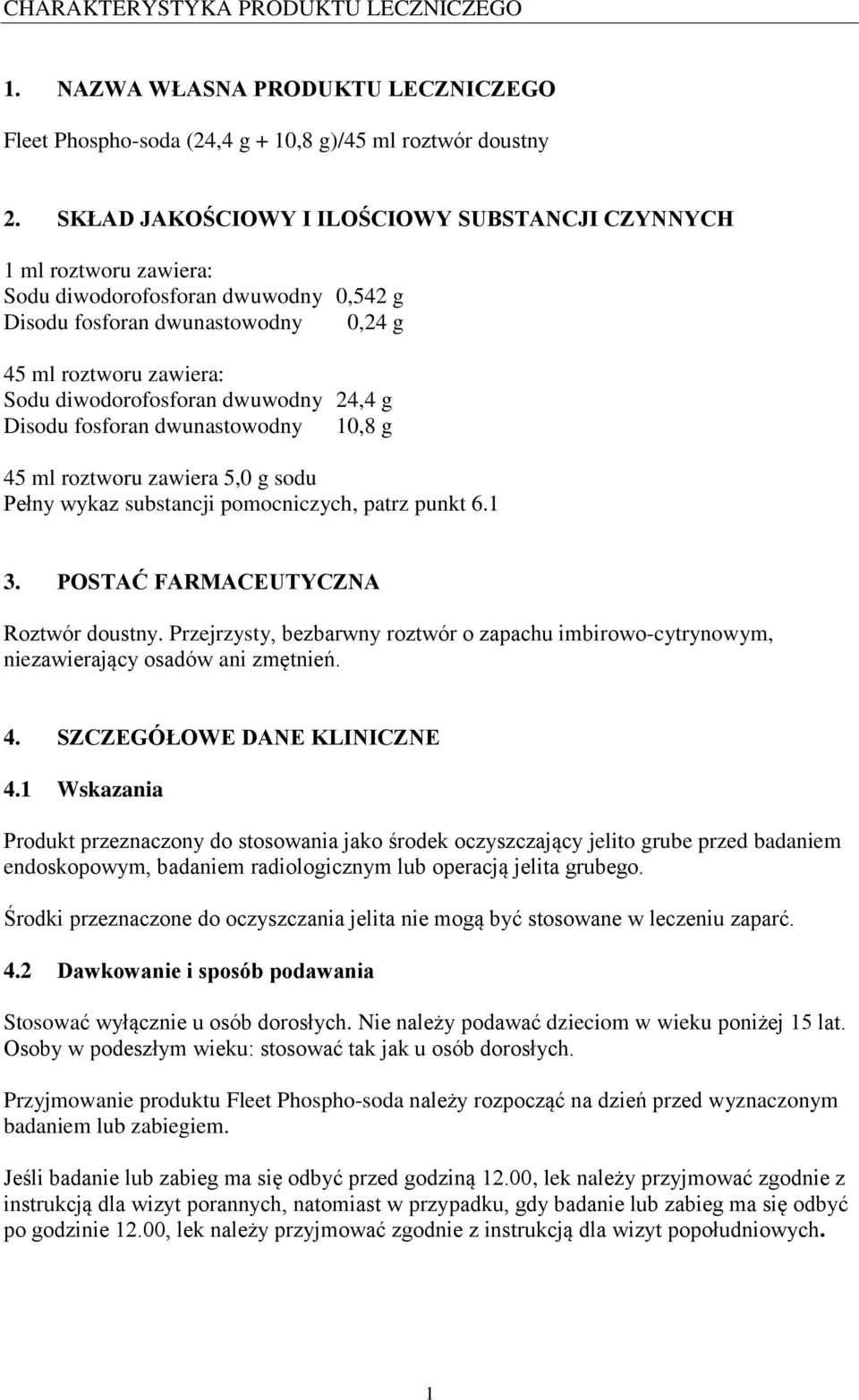 dwuwodny 24,4 g Disodu fosforan dwunastowodny 10,8 g 45 ml roztworu zawiera 5,0 g sodu Pełny wykaz substancji pomocniczych, patrz punkt 6.1 3. POSTAĆ FARMACEUTYCZNA Roztwór doustny.