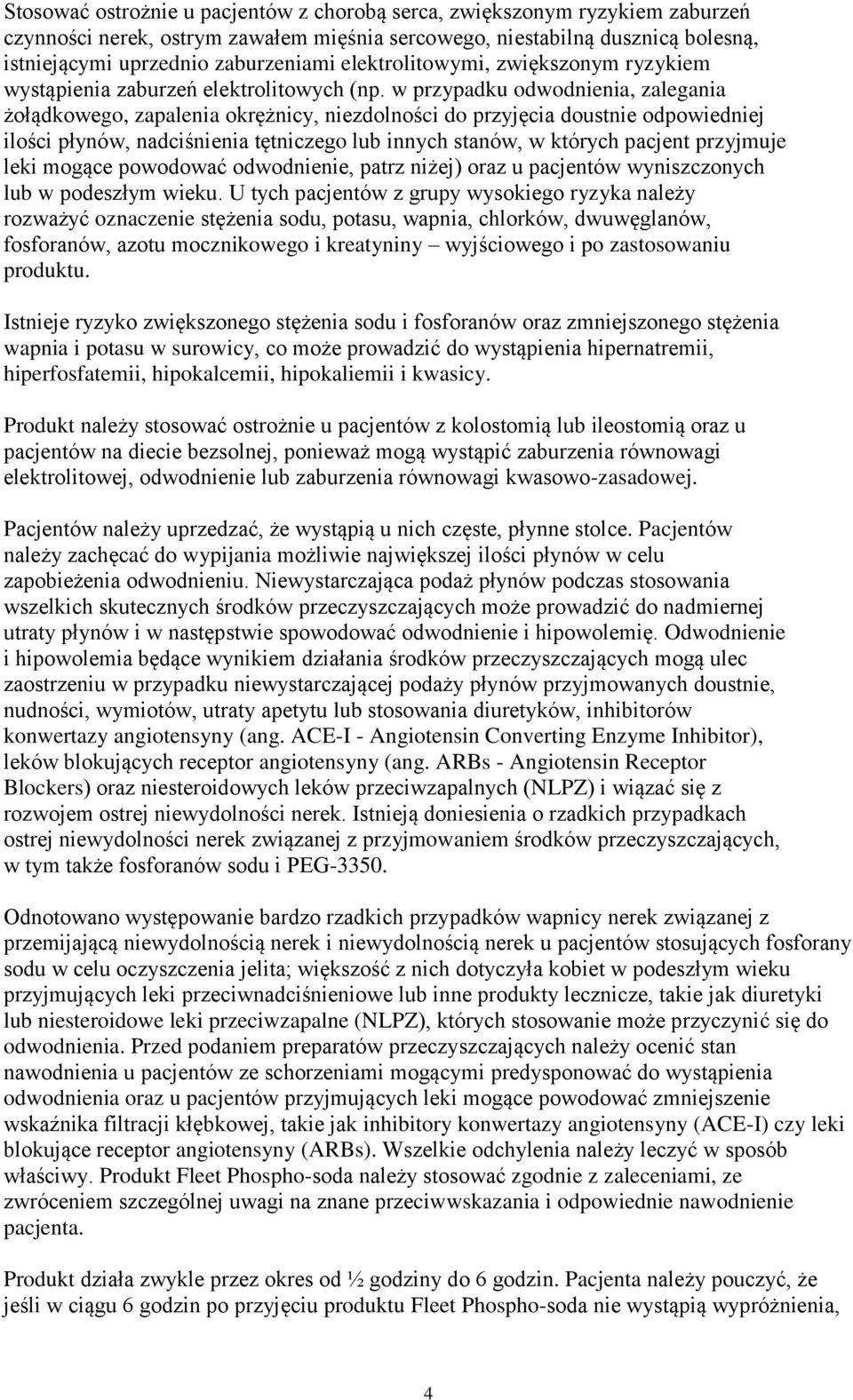 w przypadku odwodnienia, zalegania żołądkowego, zapalenia okrężnicy, niezdolności do przyjęcia doustnie odpowiedniej ilości płynów, nadciśnienia tętniczego lub innych stanów, w których pacjent