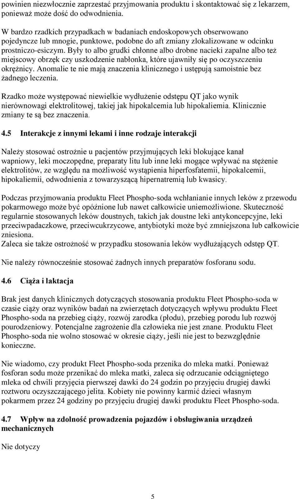 Były to albo grudki chłonne albo drobne nacieki zapalne albo też miejscowy obrzęk czy uszkodzenie nabłonka, które ujawniły się po oczyszczeniu okrężnicy.