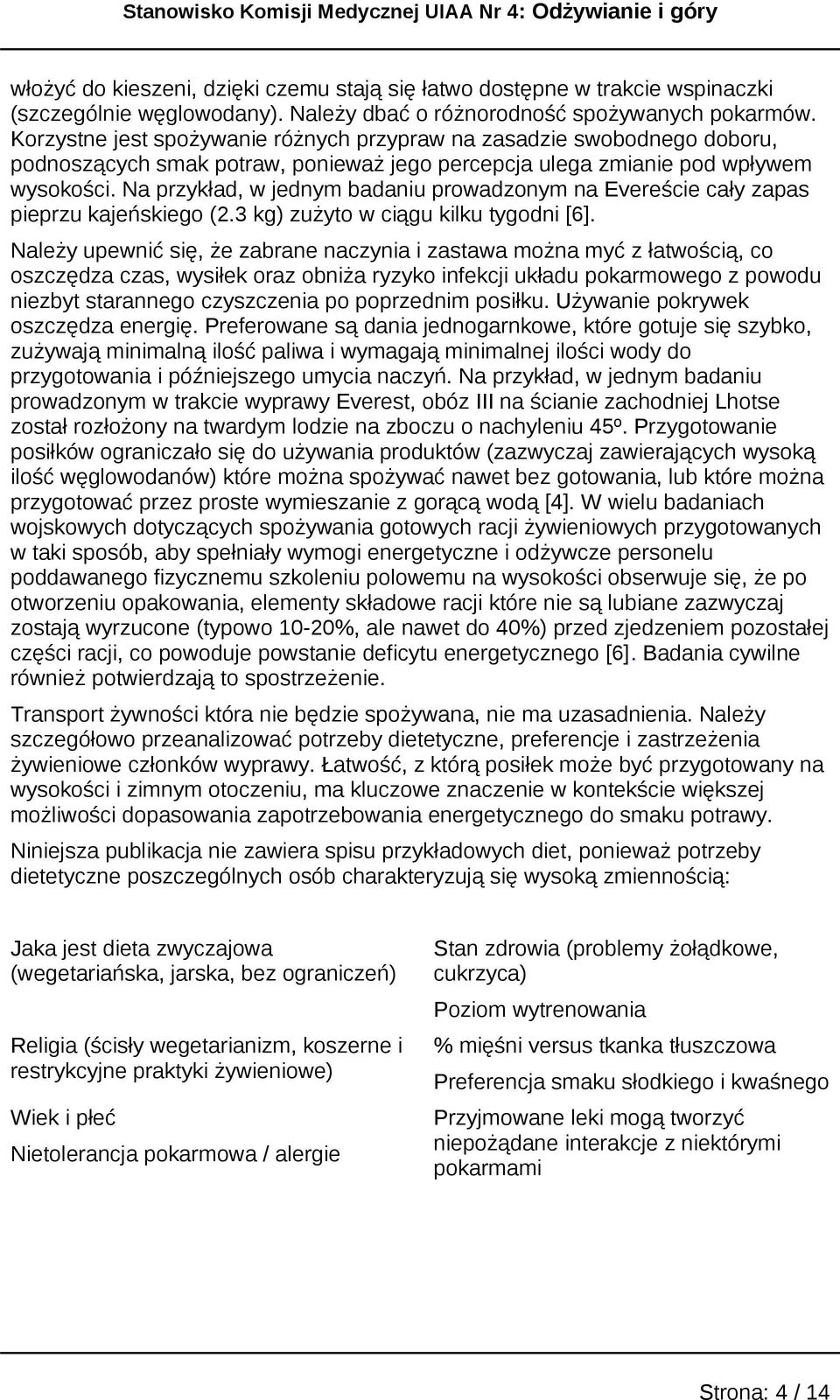 Na przykład, w jednym badaniu prowadzonym na Evereście cały zapas pieprzu kajeńskiego (2.3 kg) zużyto w ciągu kilku tygodni [6].