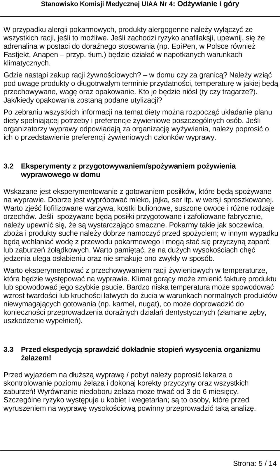 ) będzie działać w napotkanych warunkach klimatycznych. Gdzie nastąpi zakup racji żywnościowych? w domu czy za granicą?