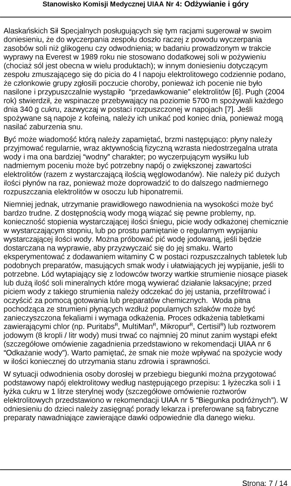 zmuszającego się do picia do 4 l napoju elektrolitowego codziennie podano, że członkowie grupy zgłosili poczucie choroby, ponieważ ich pocenie nie było nasilone i przypuszczalnie wystąpiło