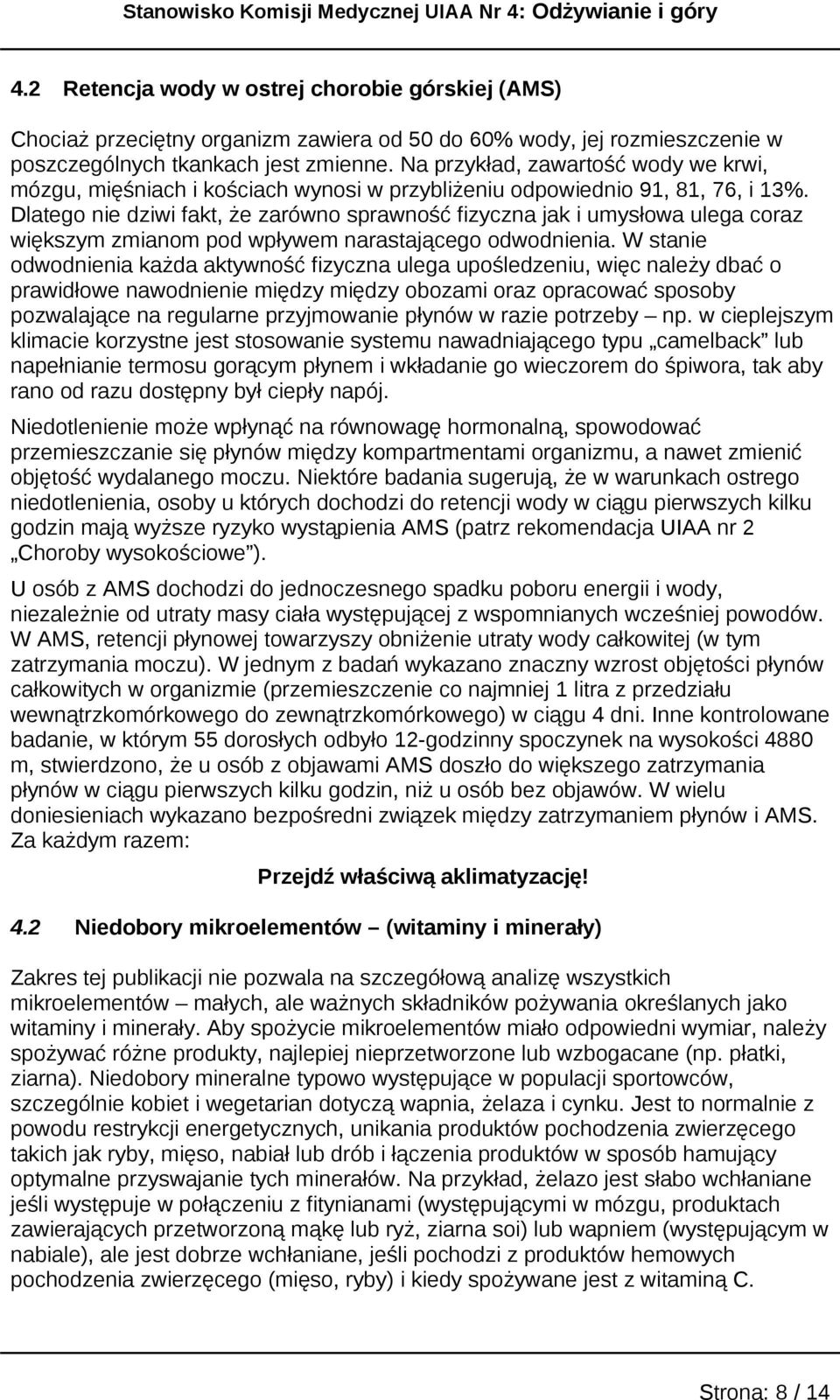 Dlatego nie dziwi fakt, że zarówno sprawność fizyczna jak i umysłowa ulega coraz większym zmianom pod wpływem narastającego odwodnienia.