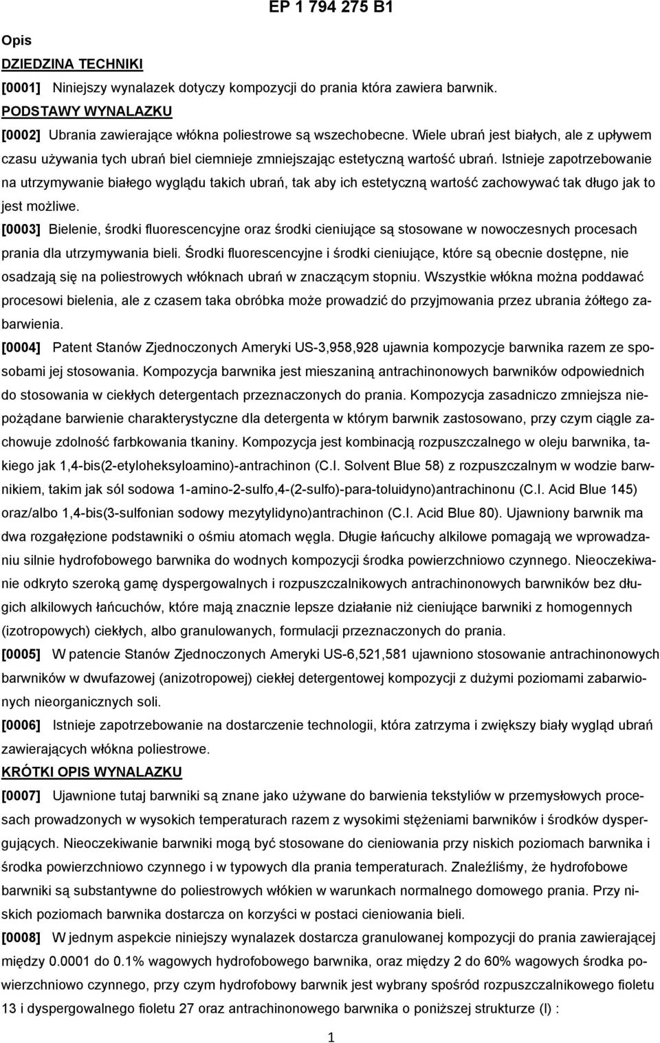 Istnieje zapotrzebowanie na utrzymywanie białego wyglądu takich ubrań, tak aby ich estetyczną wartość zachowywać tak długo jak to jest możliwe.