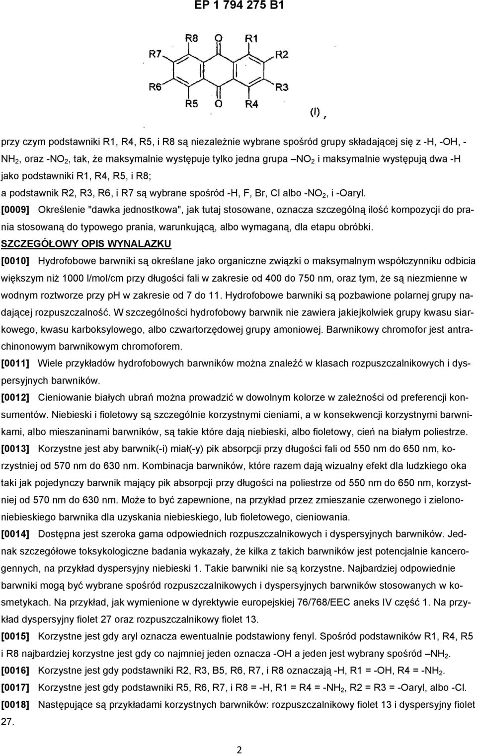 [0009] Określenie "dawka jednostkowa", jak tutaj stosowane, oznacza szczególną ilość kompozycji do prania stosowaną do typowego prania, warunkującą, albo wymaganą, dla etapu obróbki.