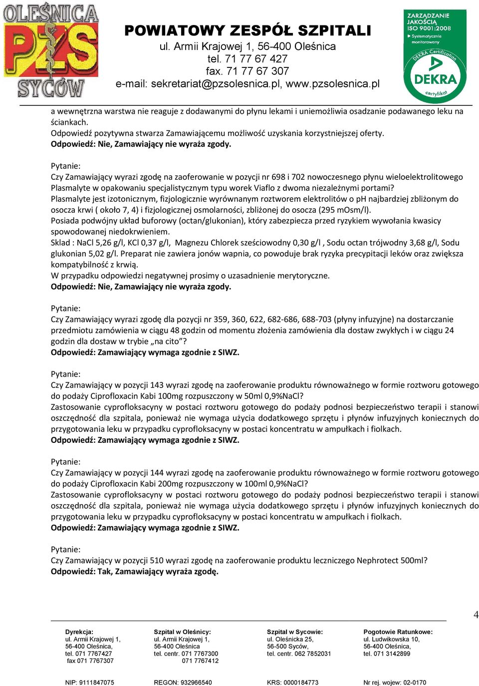 Czy Zamawiający wyrazi zgodę na zaoferowanie w pozycji nr 698 i 702 nowoczesnego płynu wieloelektrolitowego Plasmalyte w opakowaniu specjalistycznym typu worek Viaflo z dwoma niezależnymi portami?