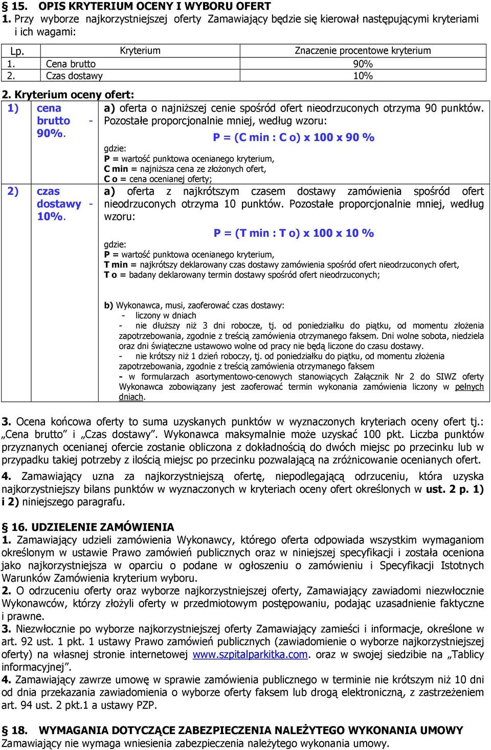 brutto - Pozostałe proporcjonalnie mniej, według wzoru: 90%. 2) czas dostawy - 10%.