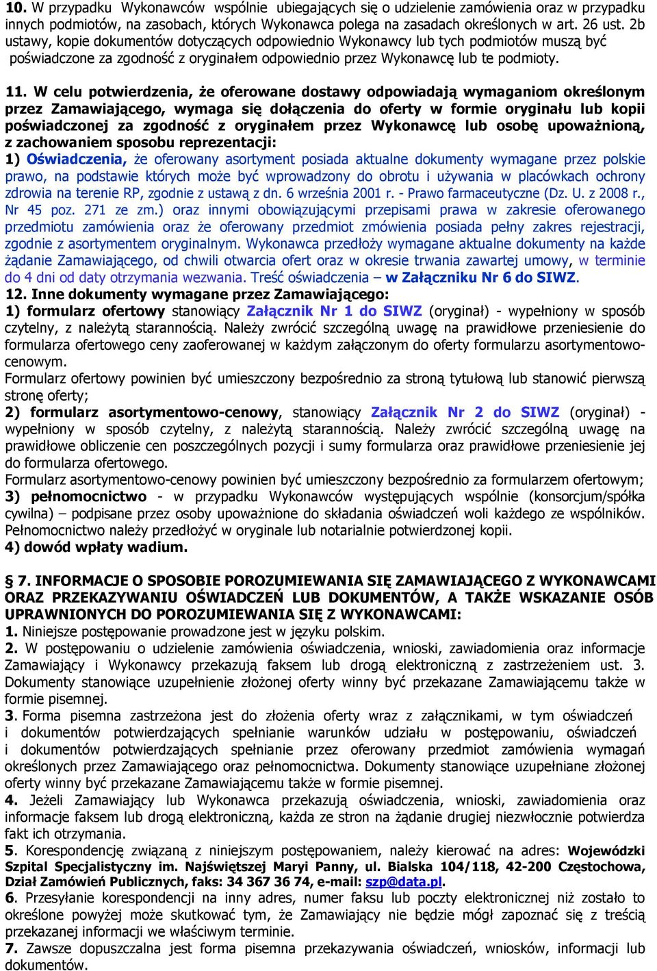 W celu potwierdzenia, że oferowane dostawy odpowiadają wymaganiom określonym przez Zamawiającego, wymaga się dołączenia do oferty w formie oryginału lub kopii poświadczonej za zgodność z oryginałem