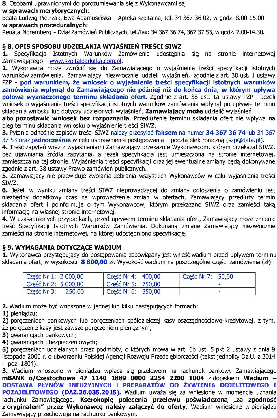 Specyfikacja Istotnych Warunków Zamówienia udostępnia się na stronie internetowej Zamawiającego www.szpitalparkitka.com.pl. 2.