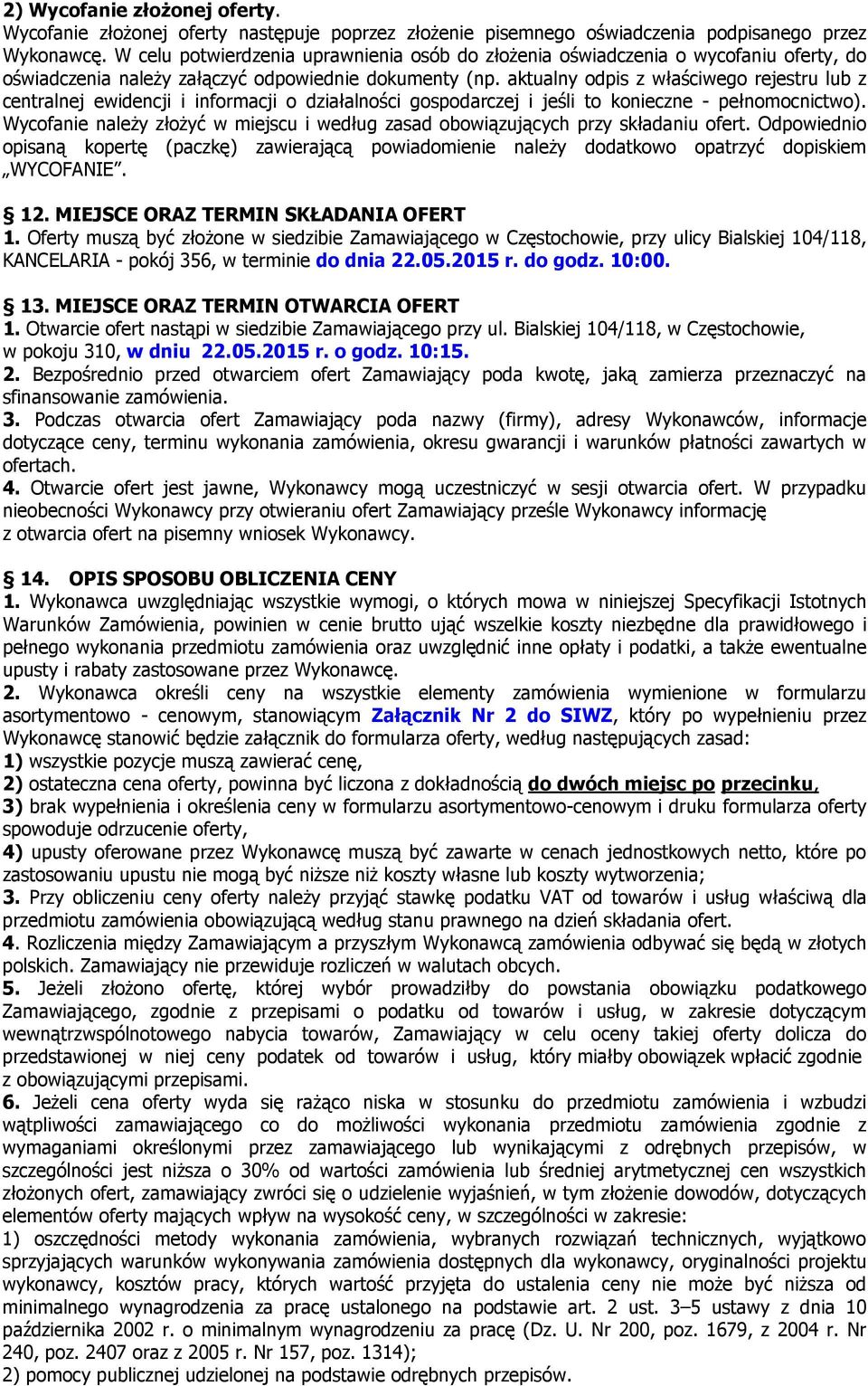 aktualny odpis z właściwego rejestru lub z centralnej ewidencji i informacji o działalności gospodarczej i jeśli to konieczne - pełnomocnictwo).