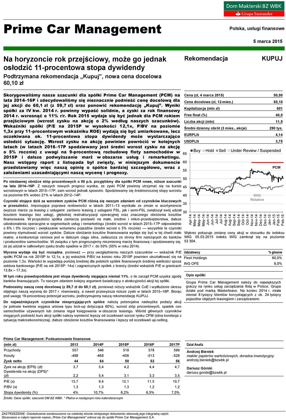 szacunki dla spółki Prime Car Management (PCM) na lata 2014 16P i zdecydowaliśmy się nieznacznie podnieść cenę docelową dla jej akcji do 60,1 zł (z 59,7 zł) oraz ponowić rekomendację Kupuj.