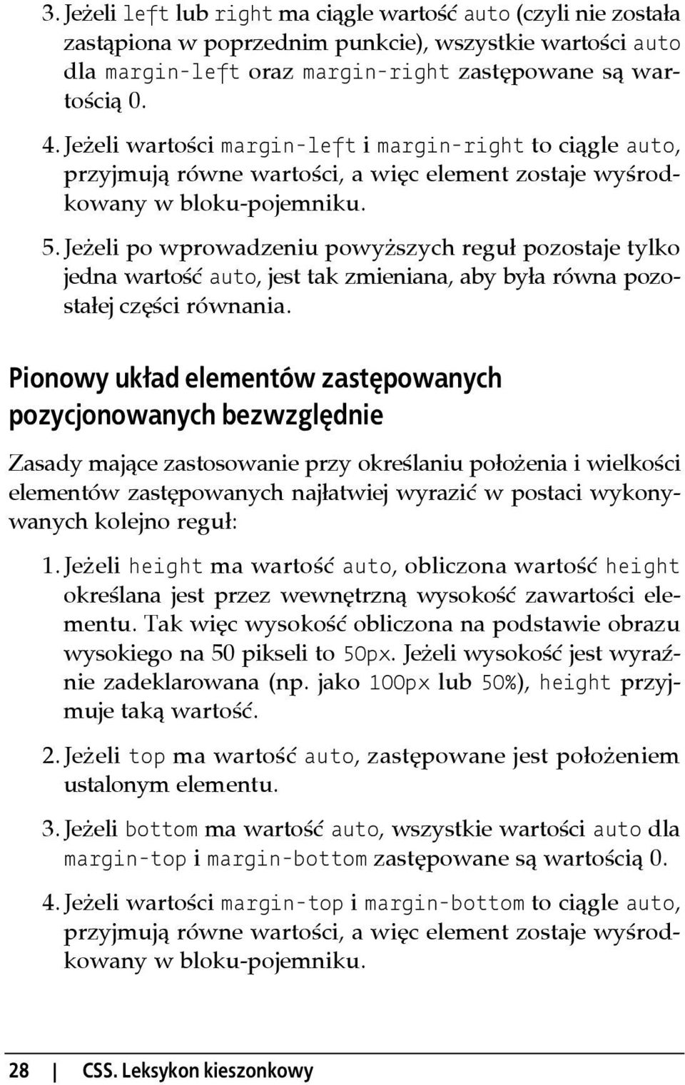 Jeżeli po wprowadzeniu powyższych reguł pozostaje tylko jedna wartość auto, jest tak zmieniana, aby była równa pozostałej części równania.