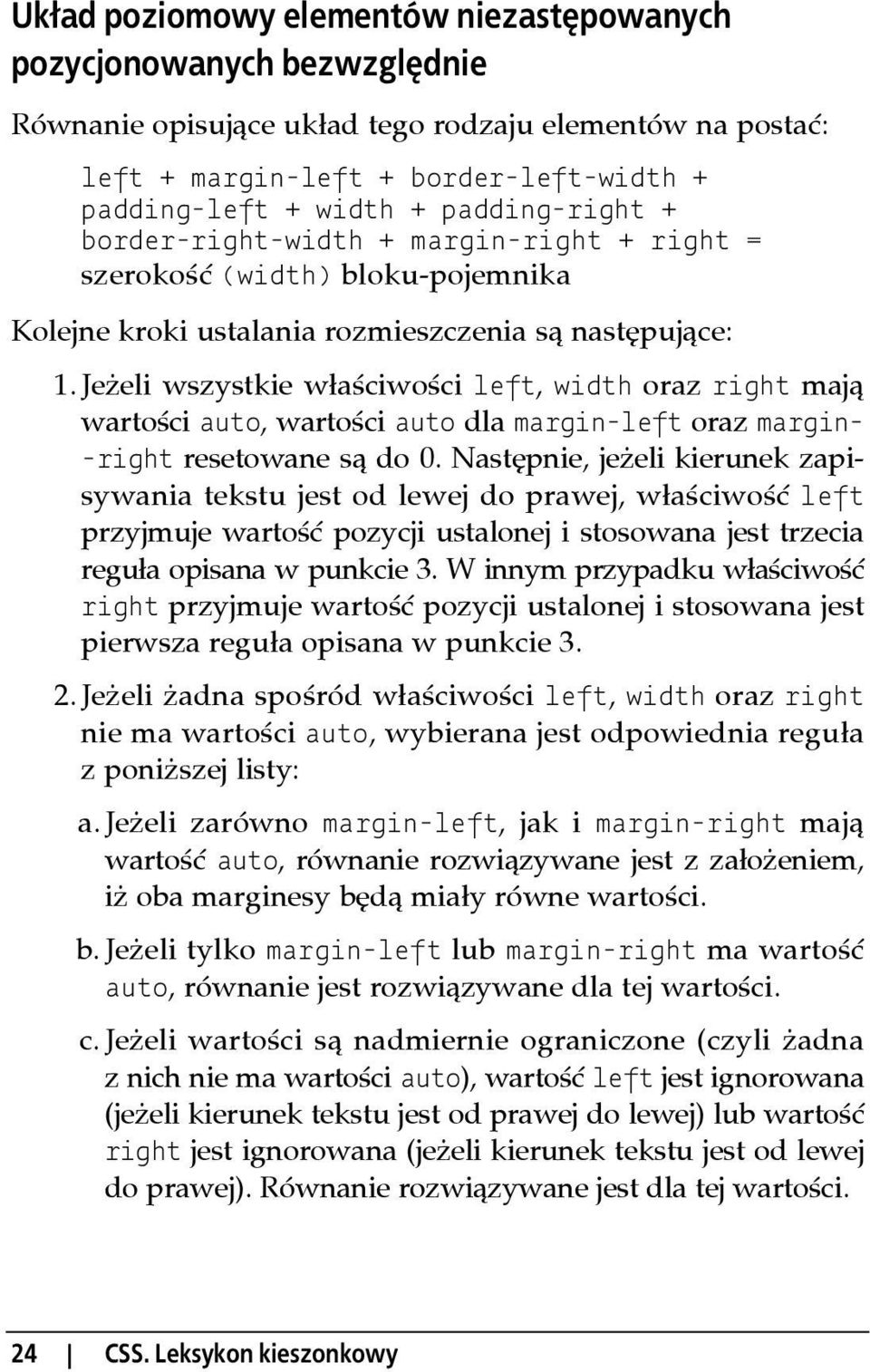 Jeżeli wszystkie właściwości left, width oraz right mają wartości auto, wartości auto dla margin-left oraz margin- -right resetowane są do 0.