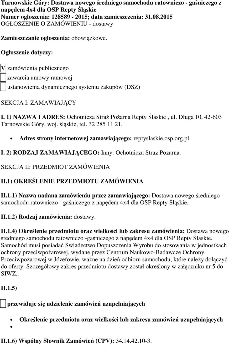 Ogłoszenie dotyczy: V zamówienia publicznego zawarcia umowy ramowej ustanowienia dynamicznego systemu zakupów (DSZ) SEKCJA I: ZAMAWIAJĄCY I.