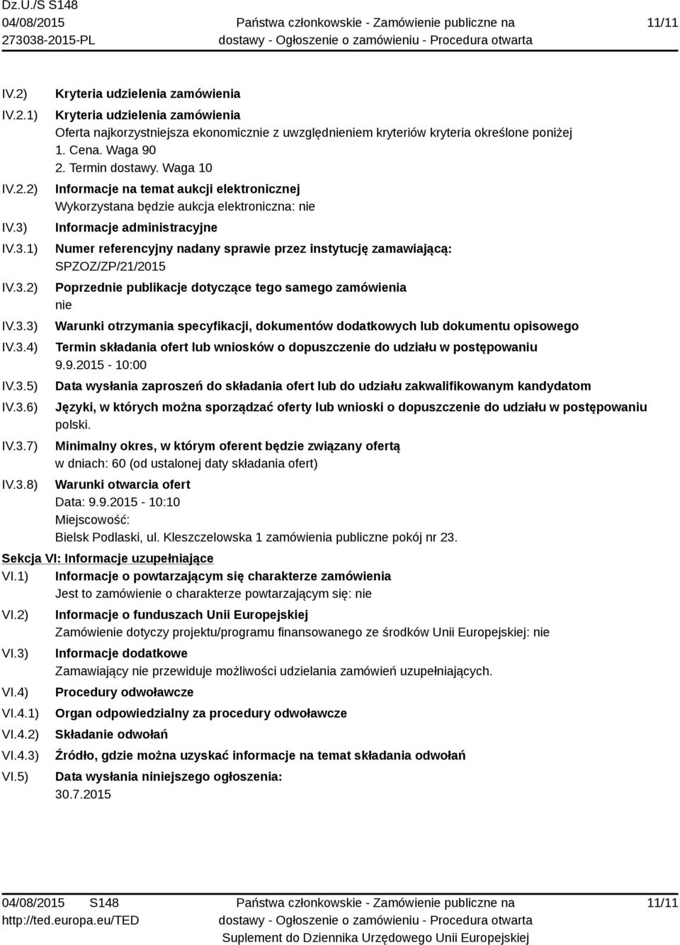 Waga 10 Informacje na temat aukcji elektronicznej Wykorzystana będzie aukcja elektroniczna: nie Informacje administracyjne Numer referencyjny nadany sprawie przez instytucję zamawiającą: