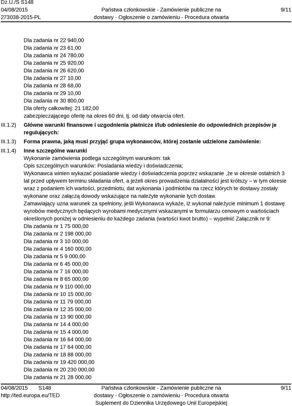 Główne warunki finansowe i uzgodnienia płatnicze i/lub odniesienie do odpowiednich przepisów je regulujących: Forma prawna, jaką musi przyjąć grupa wykonawców, której zostanie udzielone zamówienie: