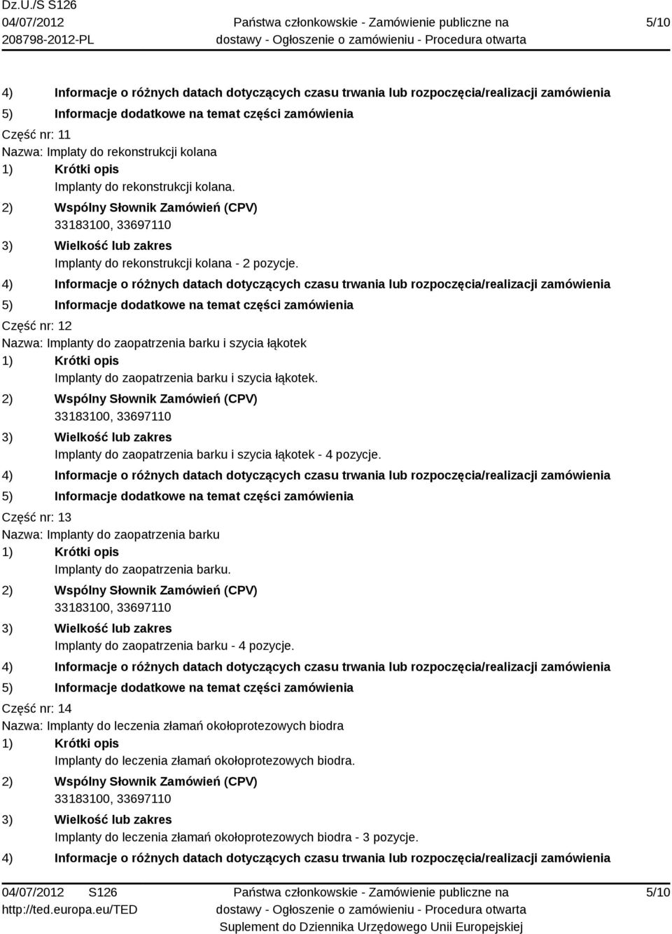 Implanty do zaopatrzenia barku i szycia łąkotek - 4 pozycje. Część nr: 13 Nazwa: Implanty do zaopatrzenia barku Implanty do zaopatrzenia barku.