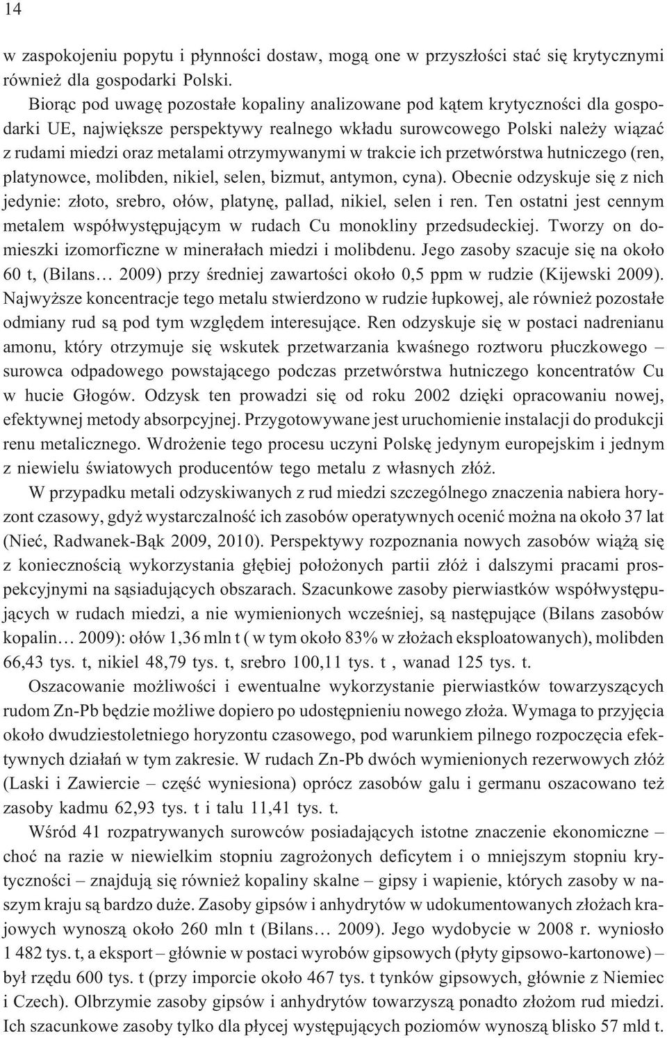 otrzymywanymi w trakcie ich przetwórstwa hutniczego (ren, platynowce, molibden, nikiel, selen, bizmut, antymon, cyna).
