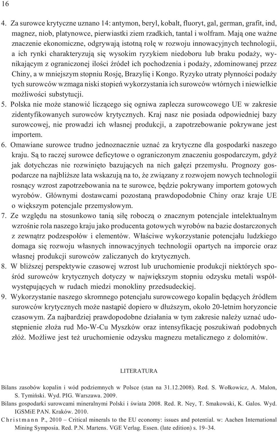 ograniczonej iloœci Ÿróde³ ich pochodzenia i poda y, zdominowanej przez Chiny, a w mniejszym stopniu Rosjê, Brazyliê i Kongo.