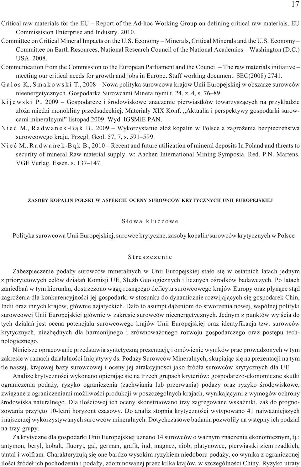 C.) USA. 2008. Communication from the Commission to the European Parliament and the Council The raw materials initiative meeting our critical needs for growth and jobs in Europe.