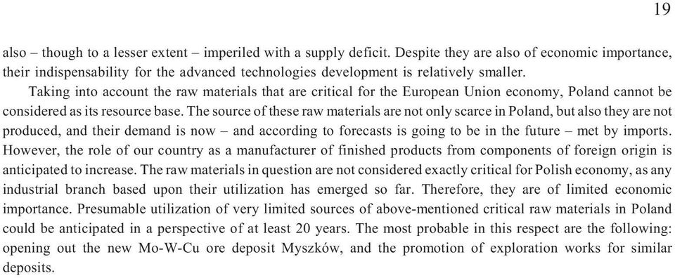 The source of these raw materials are not only scarce in Poland, but also they are not produced, and their demand is now and according to forecasts is going to be in the future met by imports.