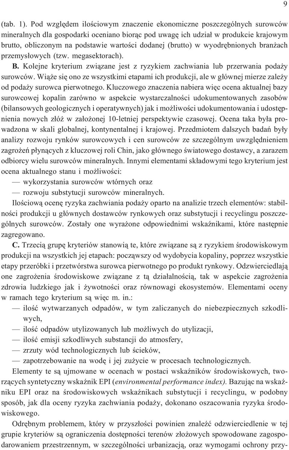 dodanej (brutto) w wyodrêbnionych bran ach przemys³owych (tzw. megasektorach). B. Kolejne kryterium zwi¹zane jest z ryzykiem zachwiania lub przerwania poda y surowców.