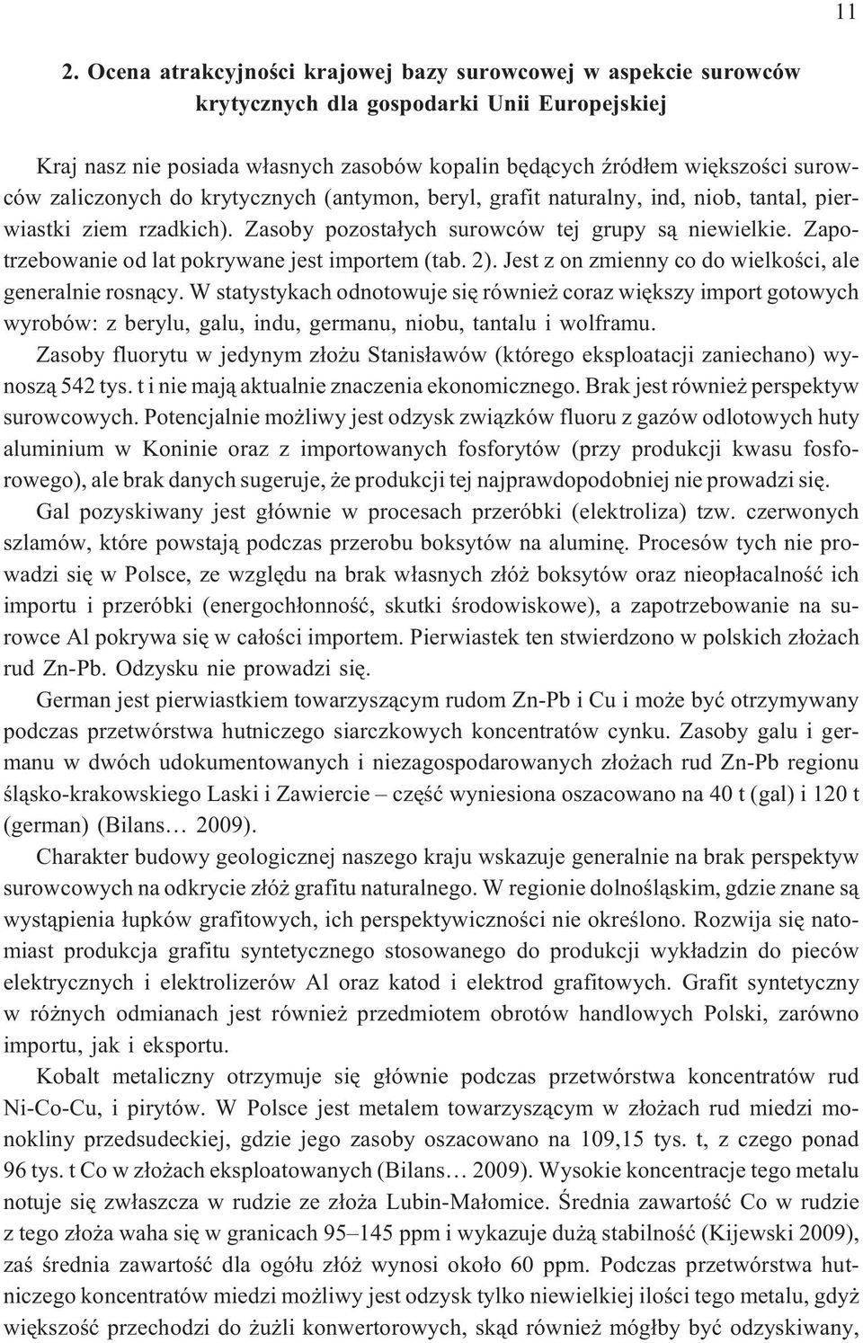 Zapotrzebowanie od lat pokrywane jest importem (tab. 2). Jest z on zmienny co do wielkoœci, ale generalnie rosn¹cy.