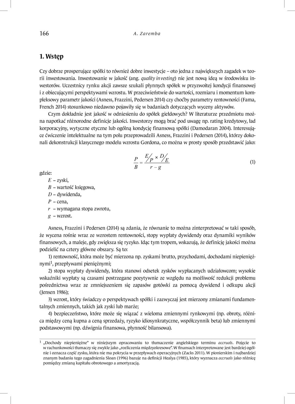W przecweńswe do warośc rozmaru momenum kompleksowy paramer jakośc (Asness Frazzn Pedersen 204 czy choćy paramery renownośc (Fama French 204 sosunkowo nedawno pojawły sę w adanach doyczących wyceny
