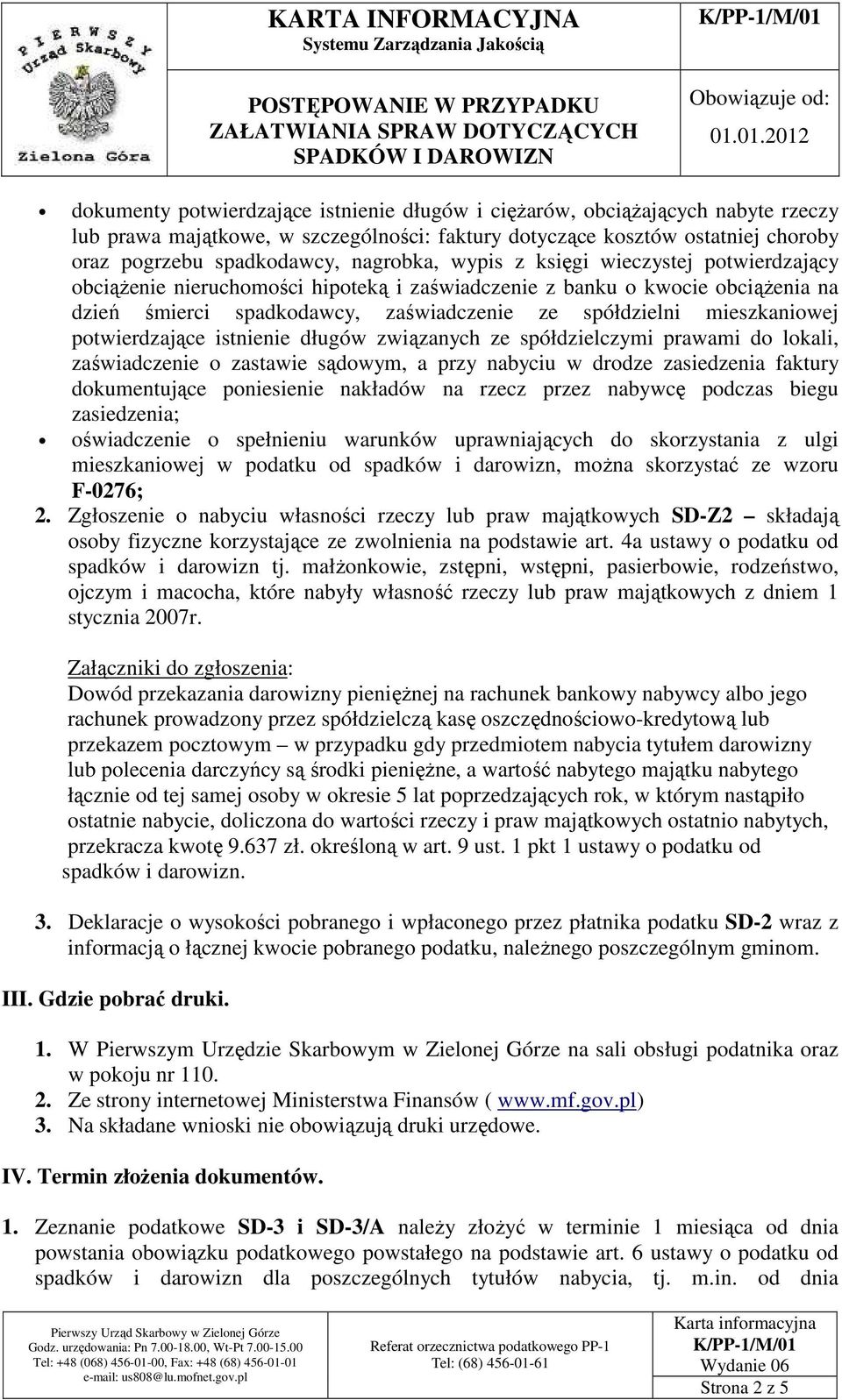 mieszkaniowej potwierdzające istnienie długów związanych ze spółdzielczymi prawami do lokali, zaświadczenie o zastawie sądowym, a przy nabyciu w drodze zasiedzenia faktury dokumentujące poniesienie