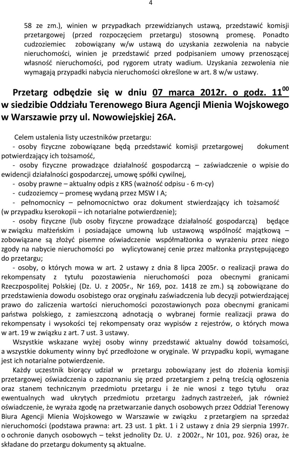 wadium. Uzyskania zezwolenia nie wymagają przypadki nabycia nieruchomości określone w art. 8 w/w ustawy. Przetarg odbędzie się w dniu 07 marca 2012r. o godz.