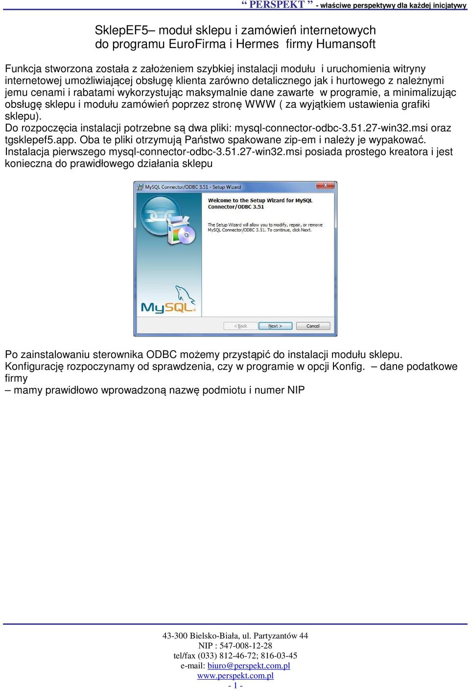 zamówień poprzez stronę WWW ( za wyjątkiem ustawienia grafiki sklepu). Do rozpoczęcia instalacji potrzebne są dwa pliki: mysql-connector-odbc-3.51.27-win32.msi oraz tgsklepef5.app.