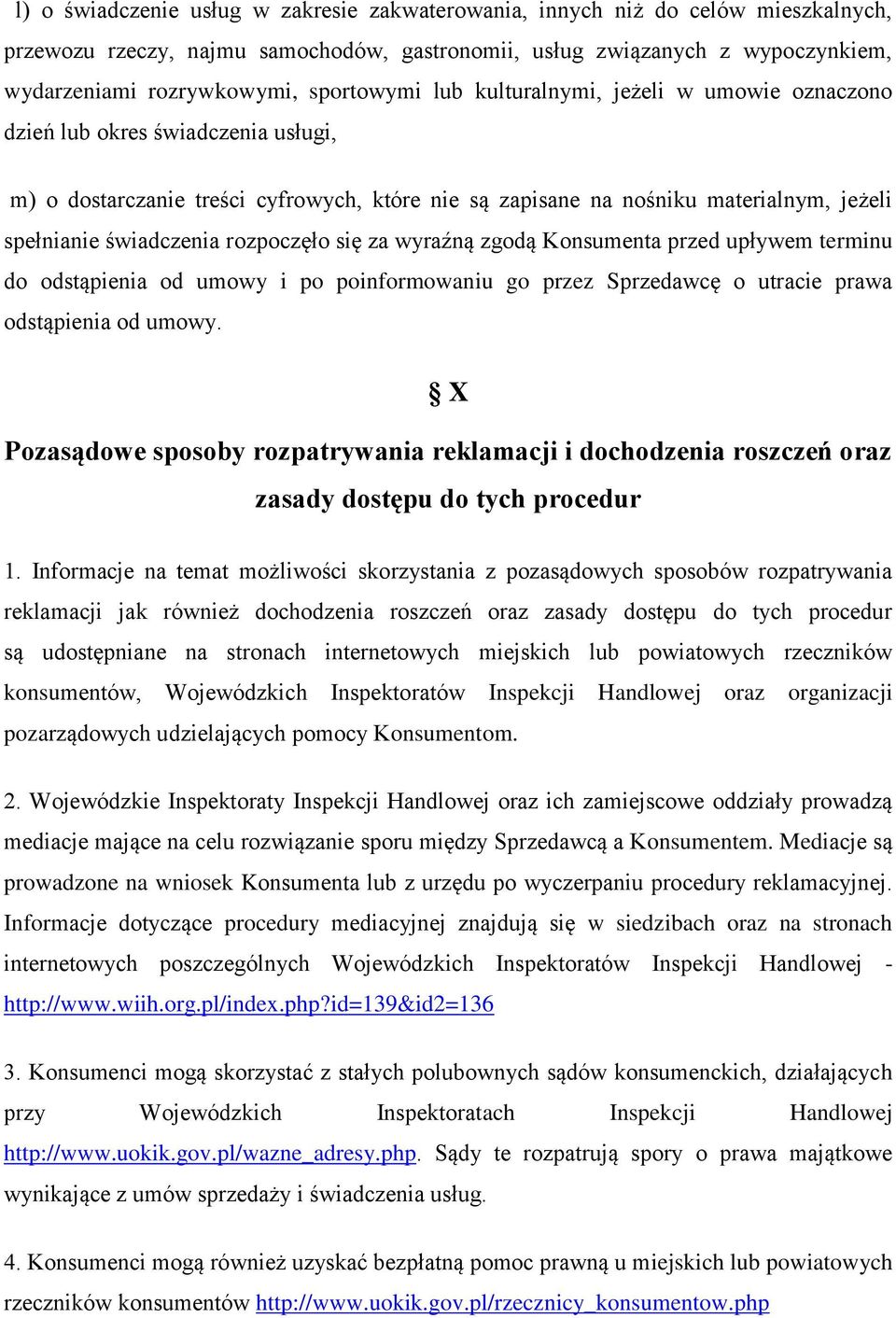 świadczenia rozpoczęło się za wyraźną zgodą Konsumenta przed upływem terminu do odstąpienia od umowy i po poinformowaniu go przez Sprzedawcę o utracie prawa odstąpienia od umowy.