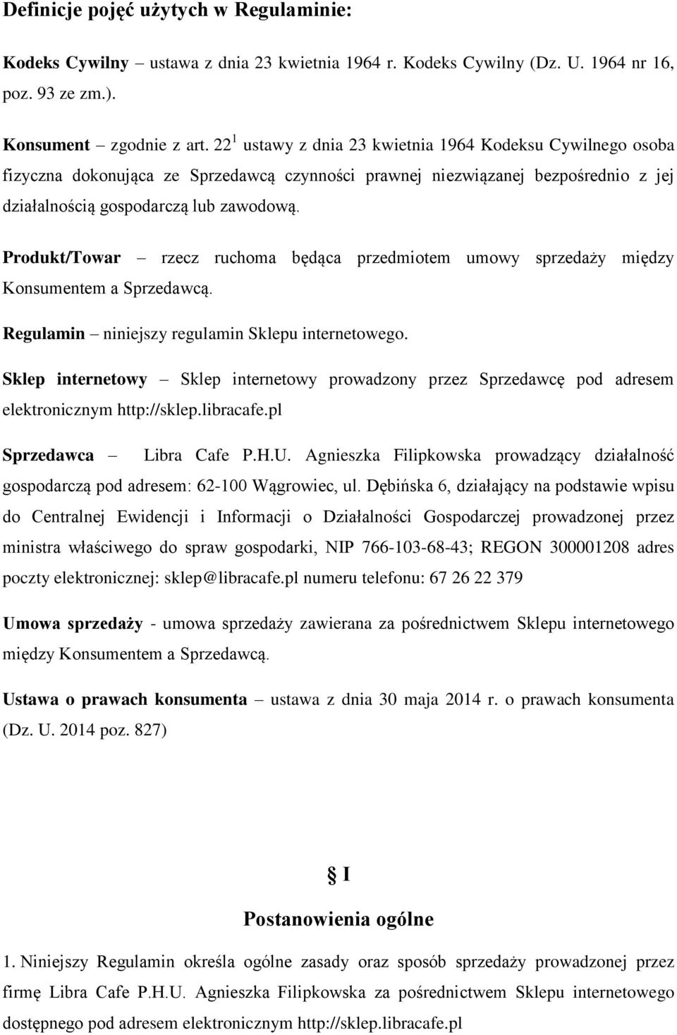 Produkt/Towar rzecz ruchoma będąca przedmiotem umowy sprzedaży między Konsumentem a Sprzedawcą. Regulamin niniejszy regulamin Sklepu internetowego.