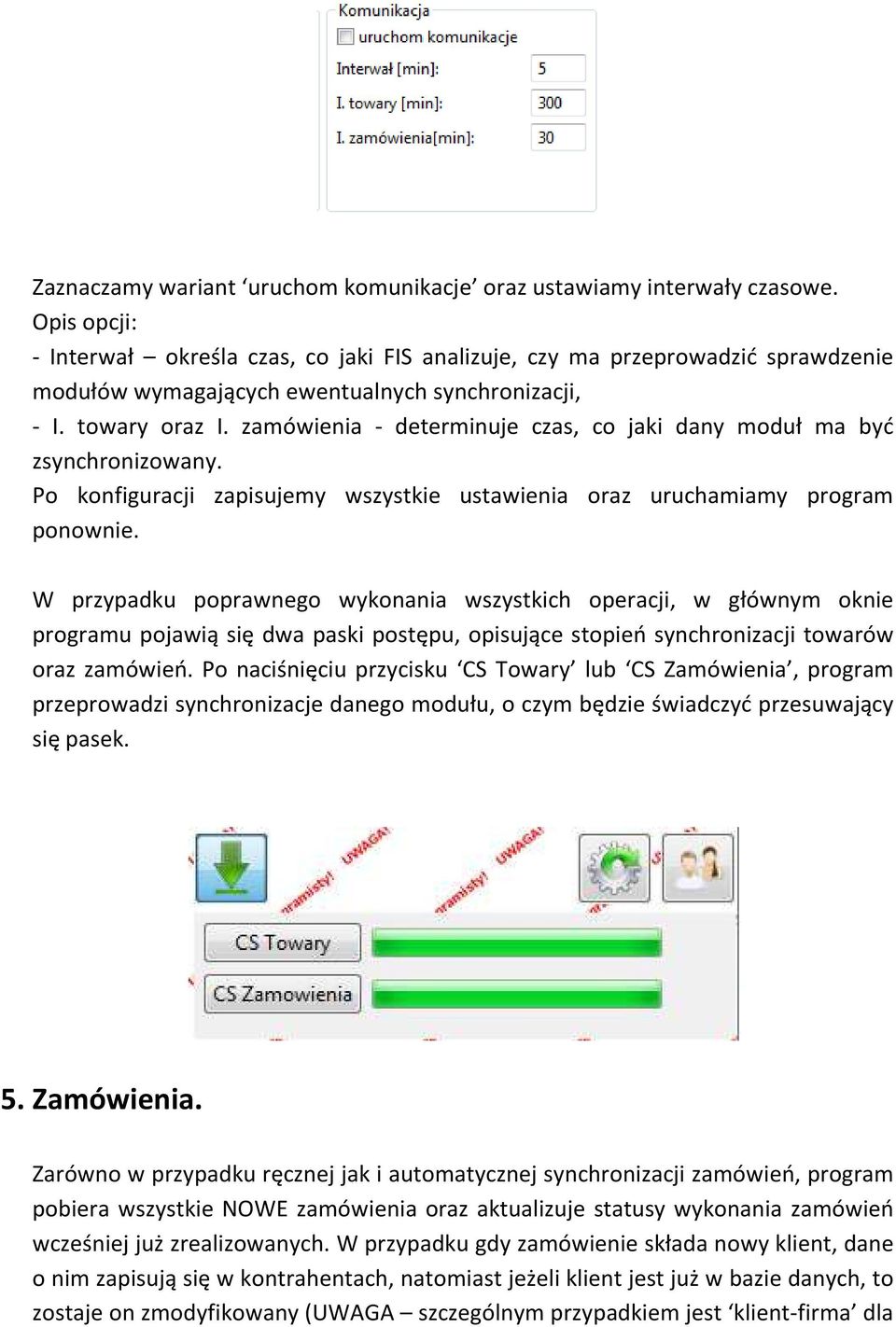 zamówienia - determinuje czas, co jaki dany moduł ma być zsynchronizowany. Po konfiguracji zapisujemy wszystkie ustawienia oraz uruchamiamy program ponownie.