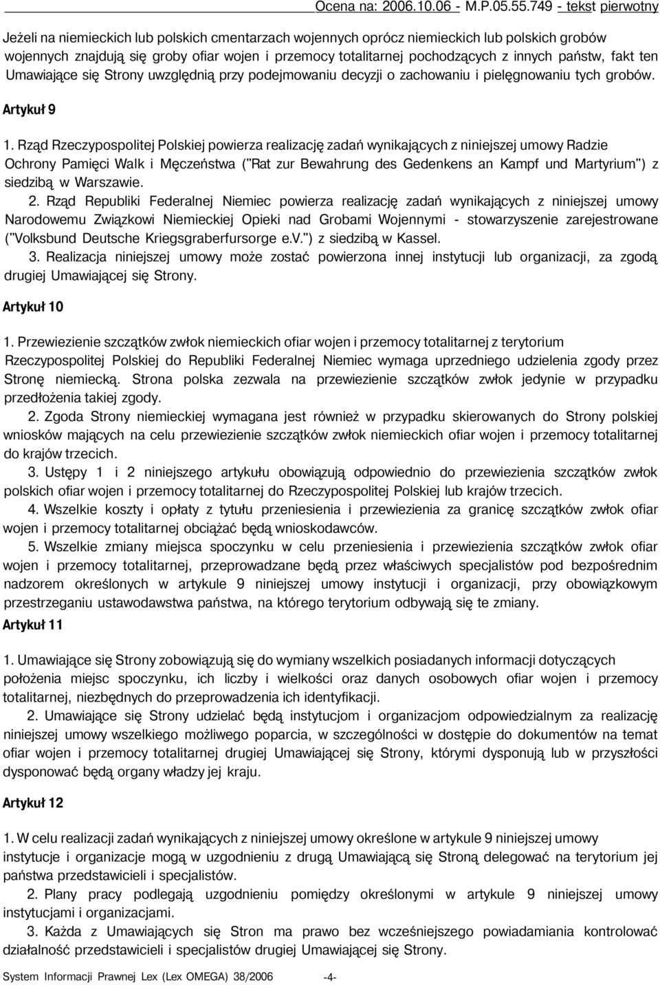 innych państw, fakt ten Umawiające się Strony uwzględnią przy podejmowaniu decyzji o zachowaniu i pielęgnowaniu tych grobów. Artykuł 9 1.