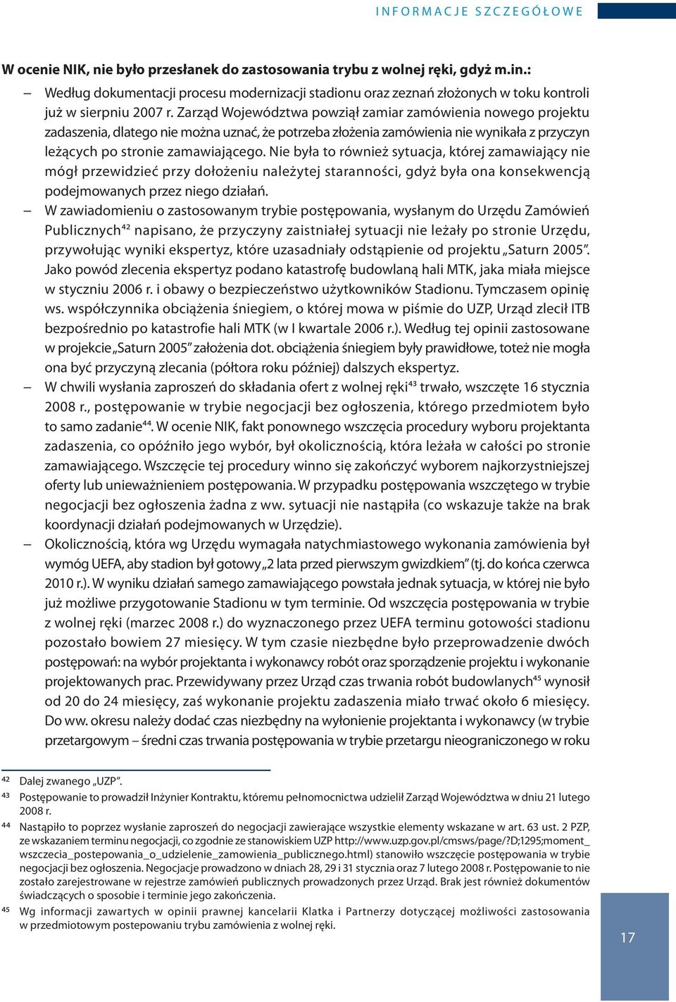 Nie była to również sytuacja, której zamawiający nie mógł przewidzieć przy dołożeniu należytej staranności, gdyż była ona konsekwencją podejmowanych przez niego działań.