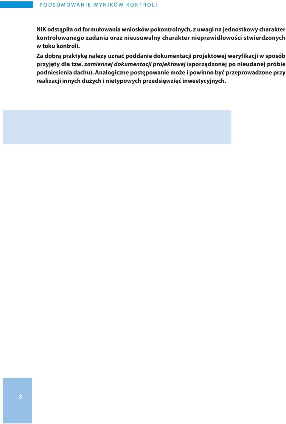 Za dobrą praktykę należy uznać poddanie dokumentacji projektowej weryfikacji w sposób przyjęty dla tzw.