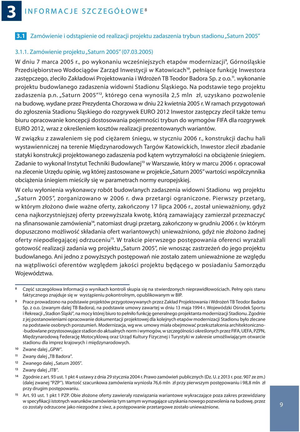 , po wykonaniu wcześniejszych etapów modernizacji9, Górnośląskie Przedsiębiorstwo Wodociągów Zarząd Inwestycji w Katowicach10, pełniące funkcję Inwestora zastępczego, zleciło Zakładowi Projektowania