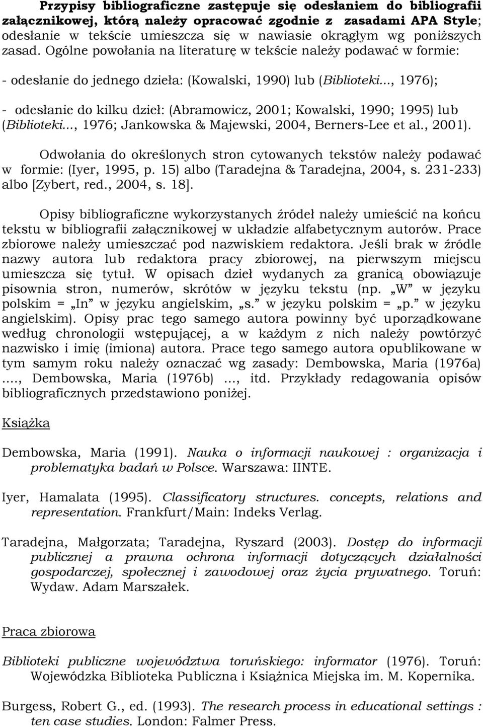 .., 1976); - odesłanie do kilku dzieł: (Abramowicz, 2001; Kowalski, 1990; 1995) lub (Biblioteki..., 1976; Jankowska & Majewski, 2004, Berners-Lee et al., 2001).