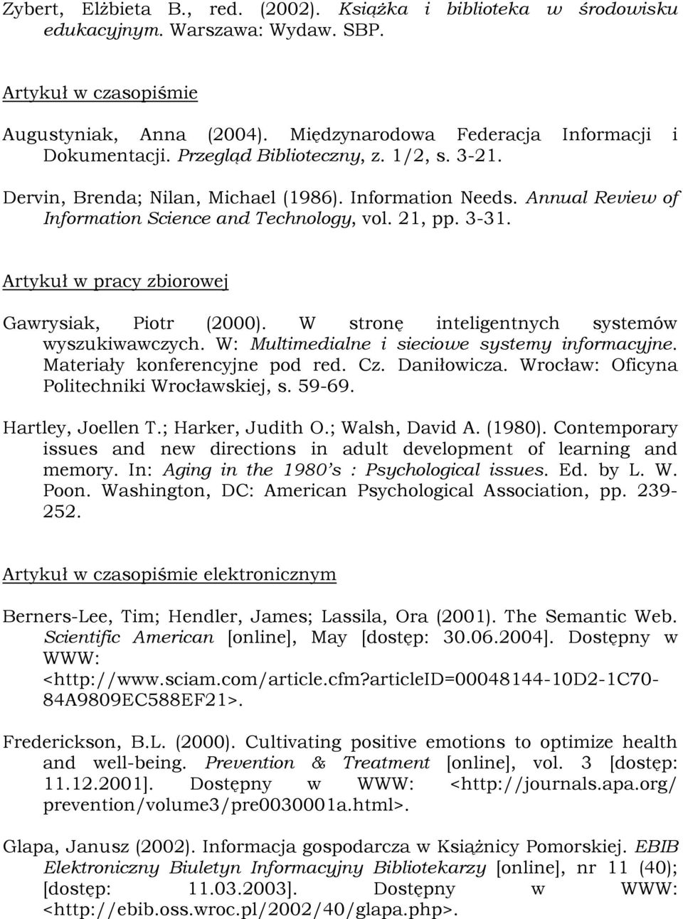 Annual Review of Information Science and Technology, vol. 21, pp. 3-31. Artykuł w pracy zbiorowej Gawrysiak, Piotr (2000). W stronę inteligentnych systemów wyszukiwawczych.