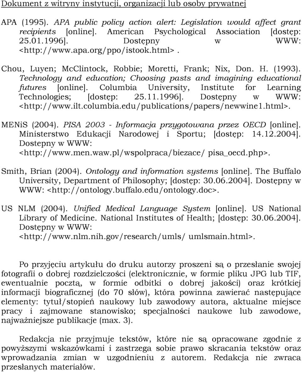 Technology and education; Choosing pasts and imagining educational futures [online]. Columbia University, Institute for Learning Technologies; [dostęp: 25.11.1996]. Dostępny w WWW: <http://www.ilt.