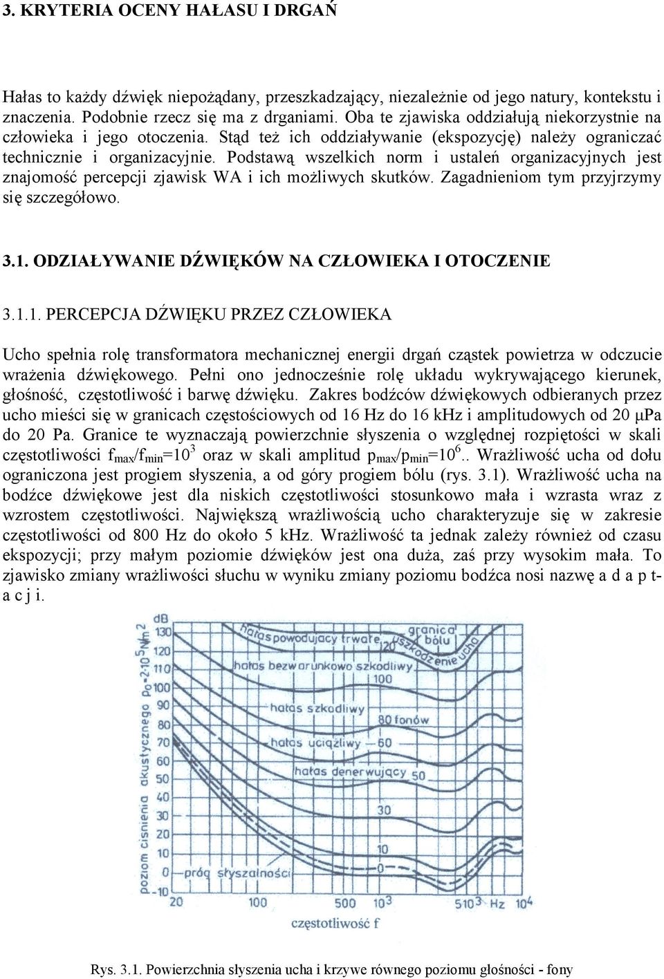 Podstawą wszelkch norm ustaleń organzacyjnych jest znajomość percepcj zjawsk WA ch możlwych skutków. Zagadnenom tym przyjrzymy sę szczegółowo. 3.1.