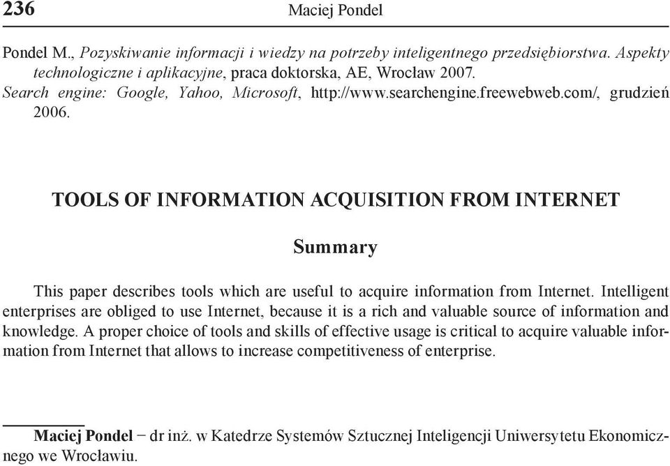 TOOLS OF INFORMATION ACQUISITION FROM INTERNET Summary This paper describes tools which are useful to acquire information from Internet.