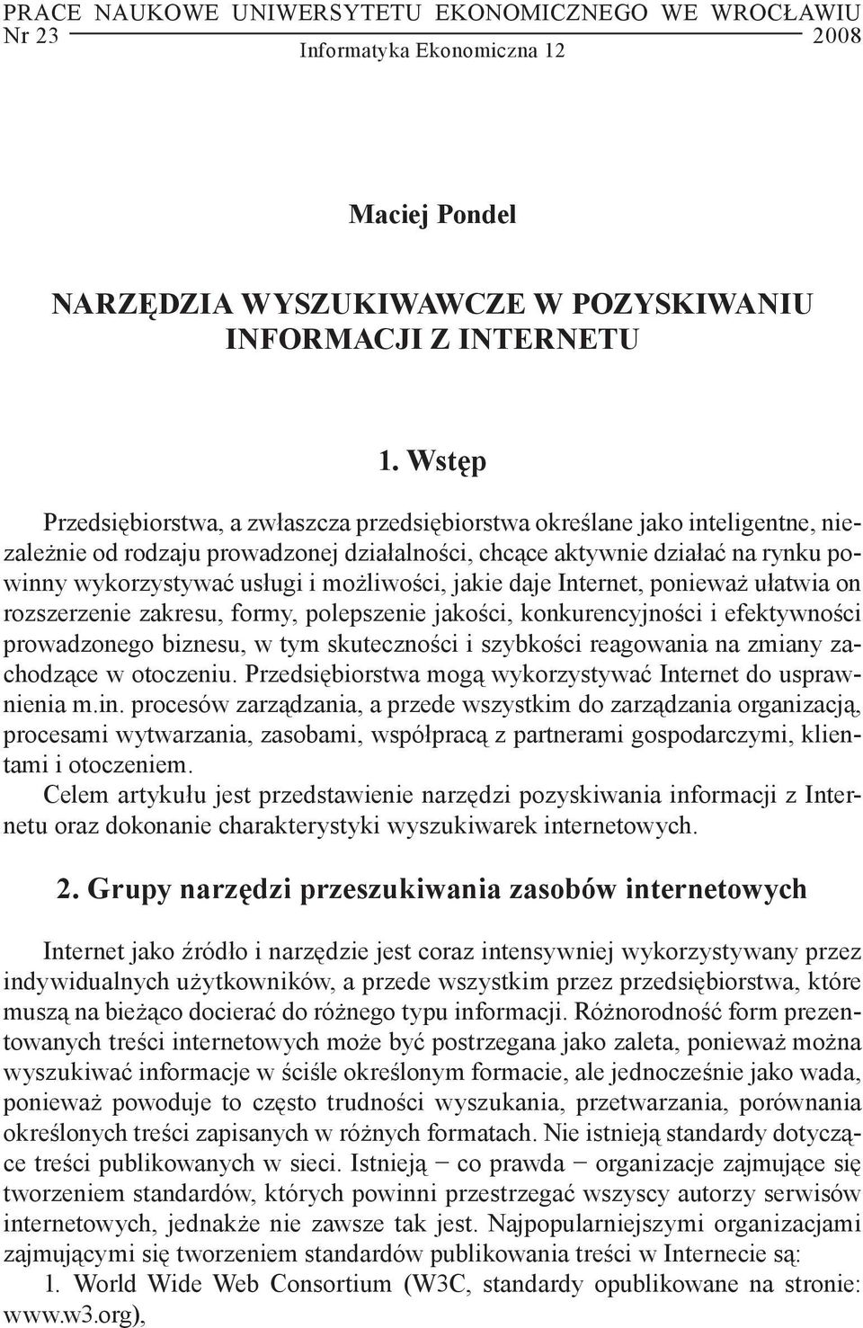 możliwości, jakie daje Internet, ponieważ ułatwia on rozszerzenie zakresu, formy, polepszenie jakości, konkurencyjności i efektywności prowadzonego biznesu, w tym skuteczności i szybkości reagowania