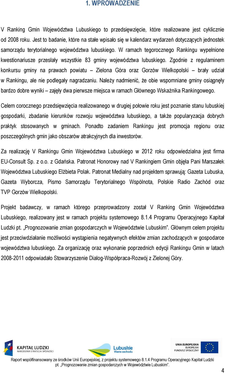 W ramach tegorocznego Rankingu wypełnione kwestionariusze przesłały wszystkie 83 gminy województwa lubuskiego.